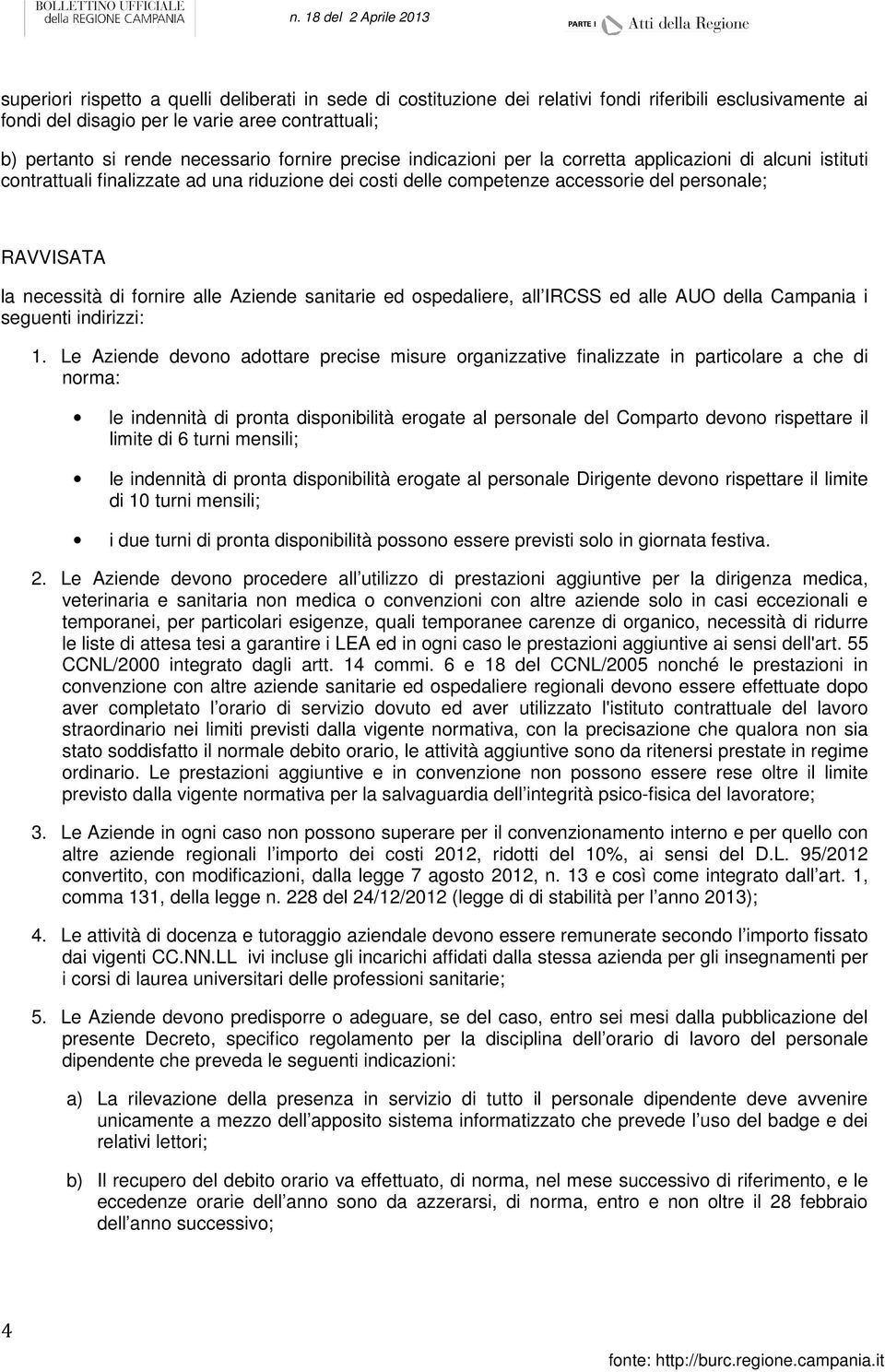 fornire alle Aziende sanitarie ed ospedaliere, all IRCSS ed alle AUO della Campania i seguenti indirizzi: 1.