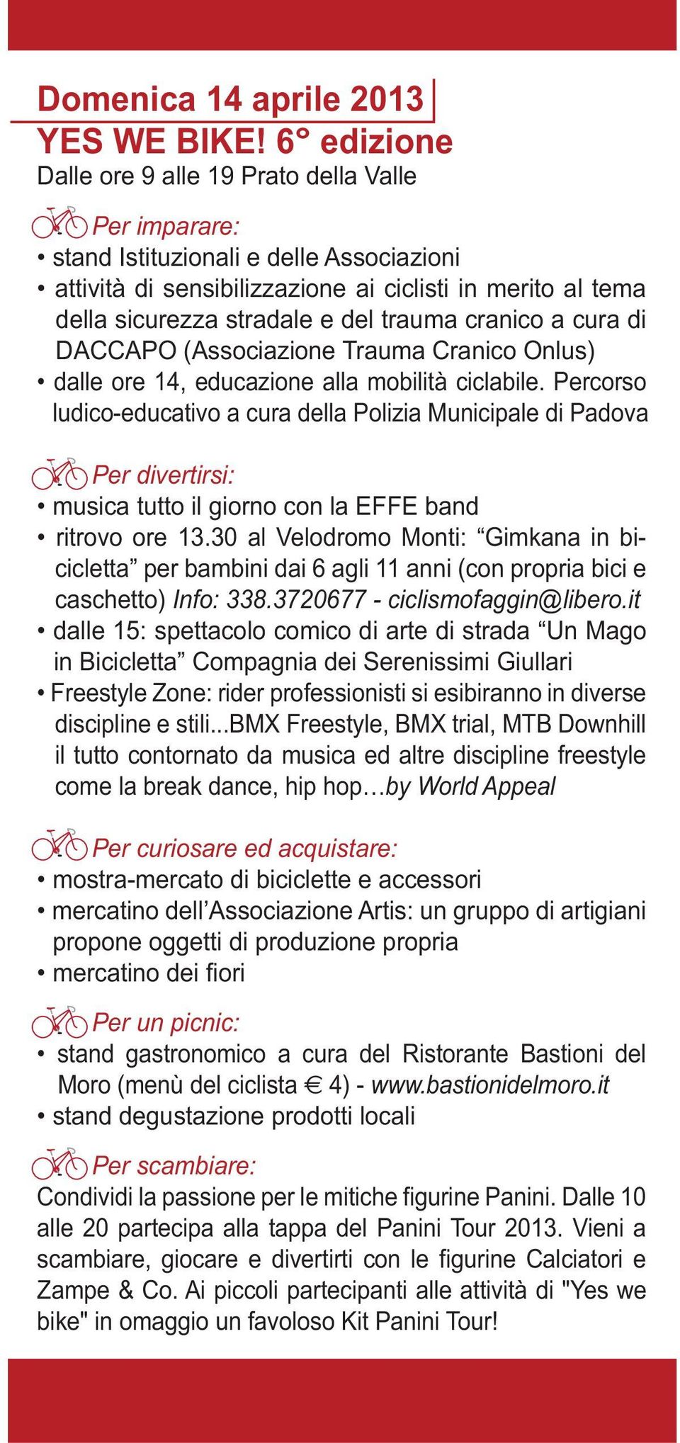 trauma cranico a cura di DACCAPO (Associazione Trauma Cranico Onlus) dalle ore 14, educazione alla mobilità ciclabile.