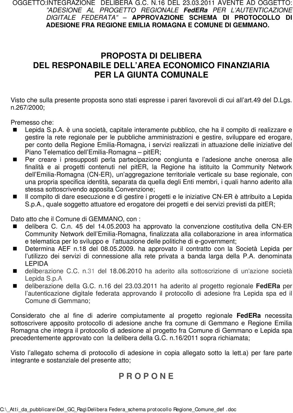 PROPOSTA DI DELIBERA DEL RESPONABILE DELL AREA ECONOMICO FINANZIARIA PER LA GIUNTA COMUNALE Visto che sulla presente proposta sono stati espresse i pareri favorevoli di cui all art.49 del D.Lgs. n.