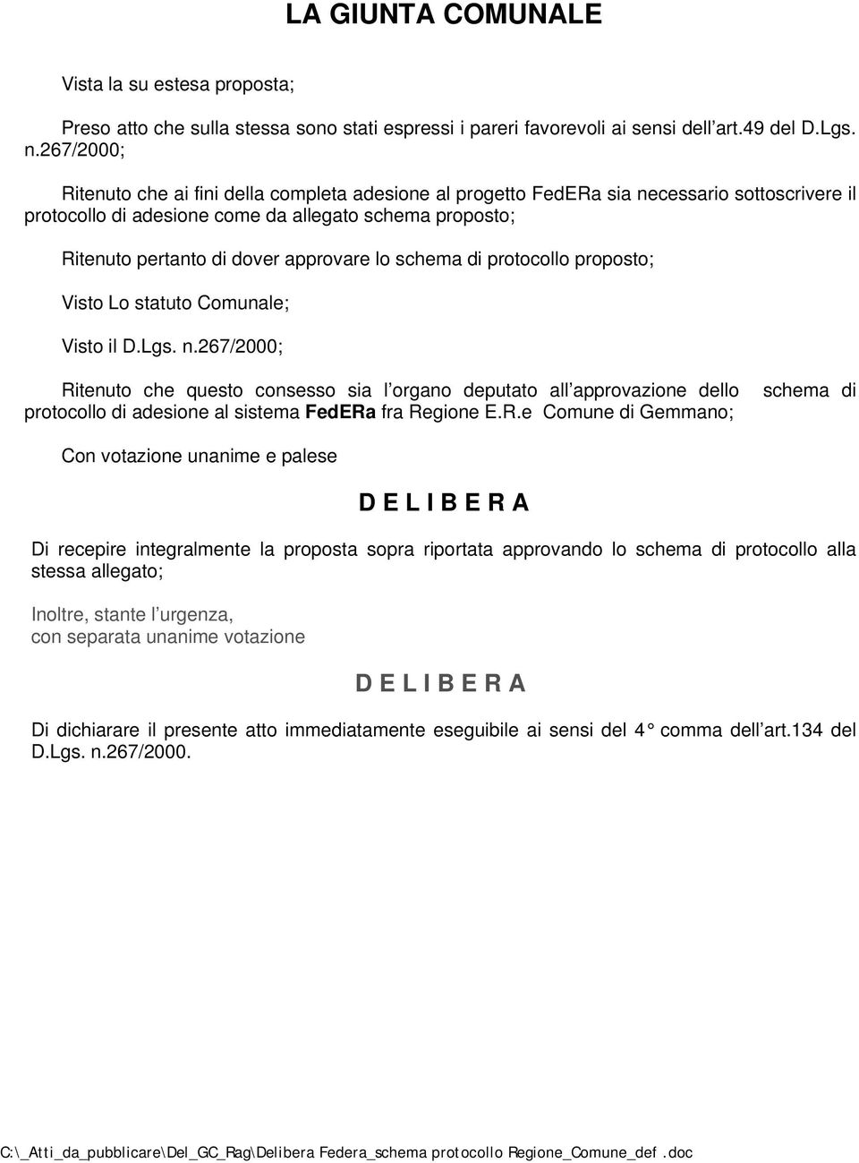 lo schema di protocollo proposto; Visto Lo statuto Comunale; Visto il D.Lgs. n.