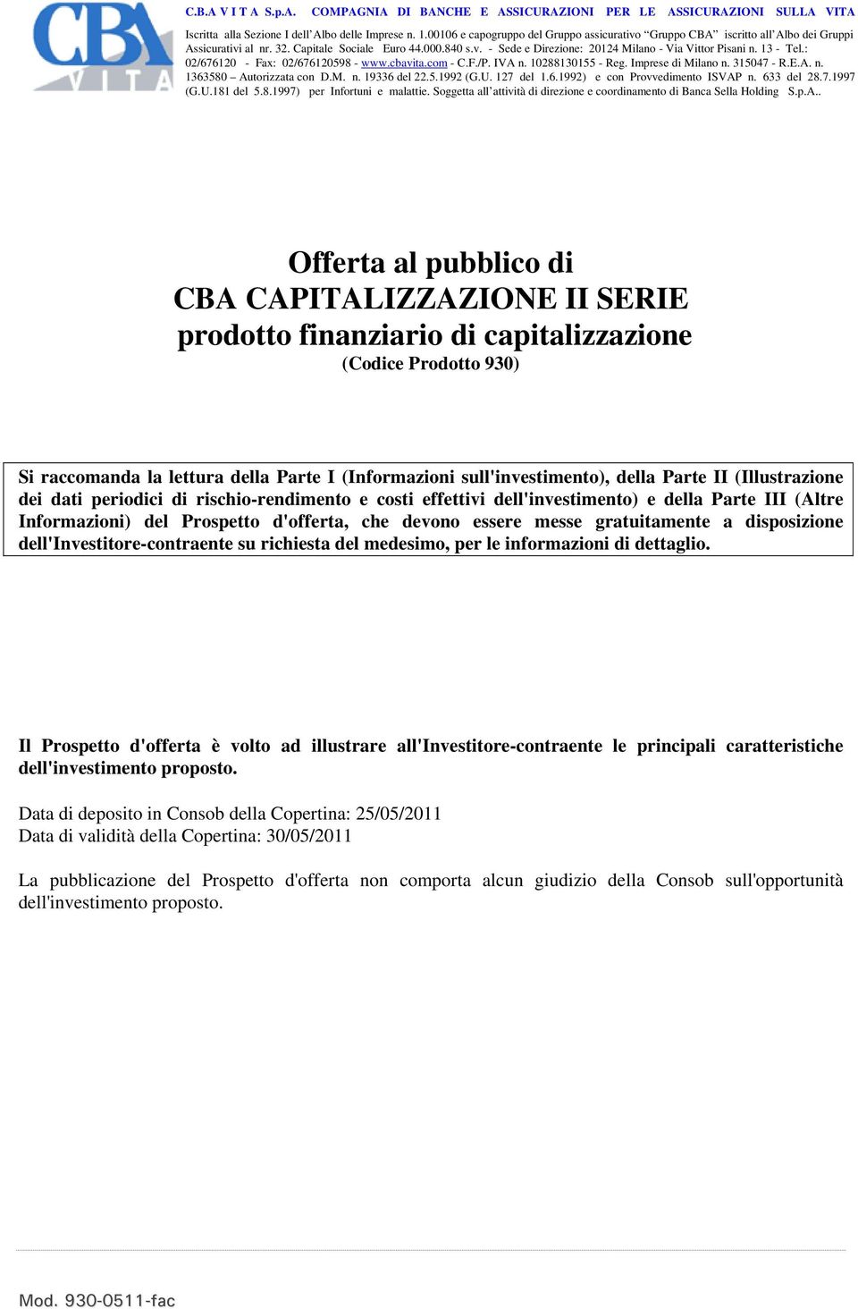 13 - Tel.: 02/676120 - Fax: 02/676120598 - www.cbavita.com - C.F./P. IVA n. 10288130155 - Reg. Imprese di Milano n. 315047 - R.E.A. n. 1363580 Autorizzata con D.M. n. 19336 del 22.5.1992 (G.U.