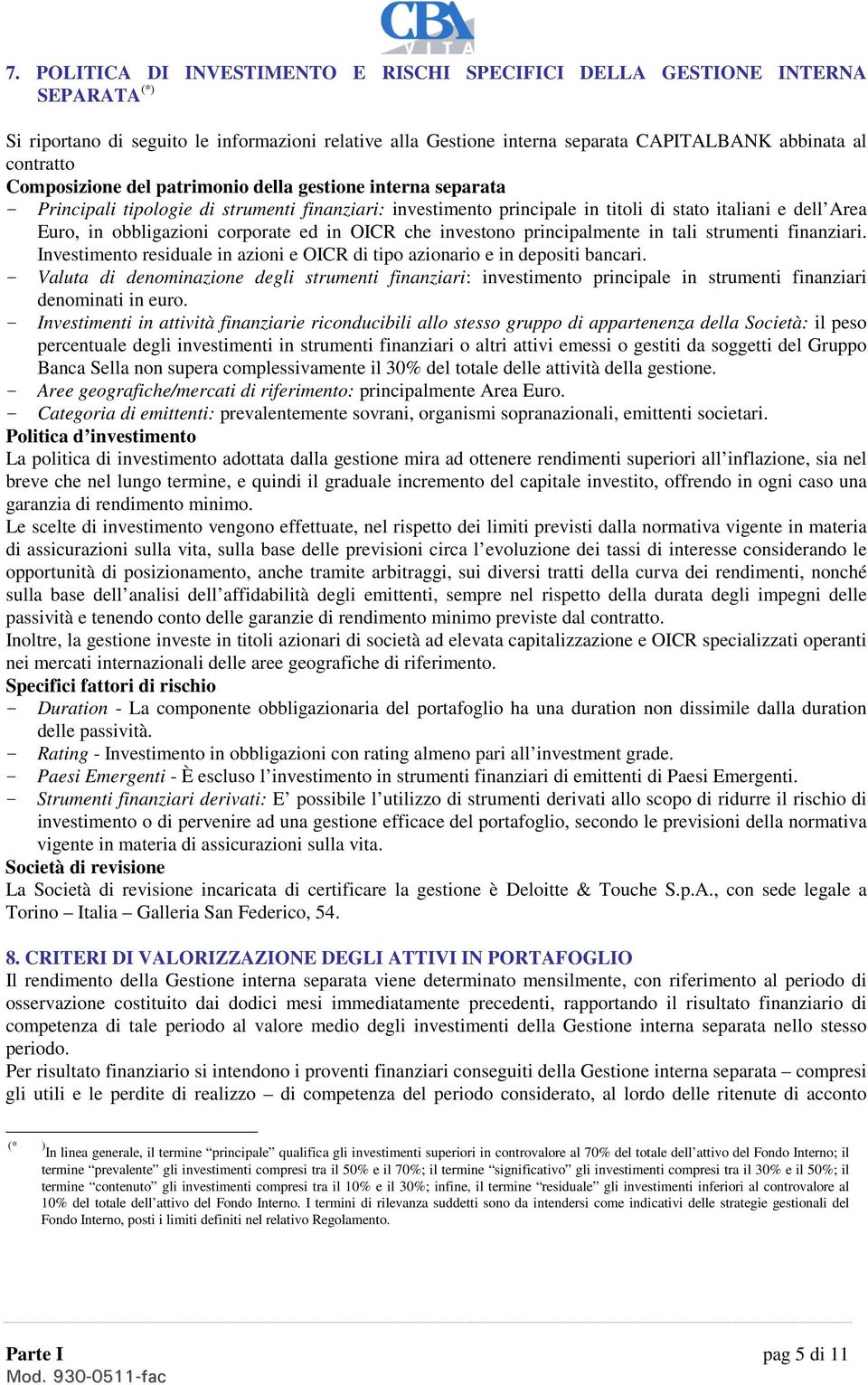 corporate ed in OICR che investono principalmente in tali strumenti finanziari. Investimento residuale in azioni e OICR di tipo azionario e in depositi bancari.