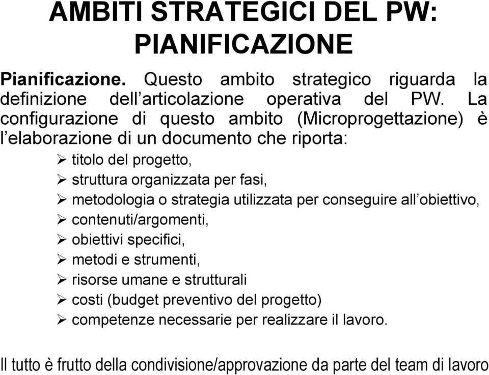 metodologia o strategia utilizzata per conseguire all obiettivo, contenuti/argomenti, obiettivi specifici, metodi e strumenti, risorse umane e strutturali