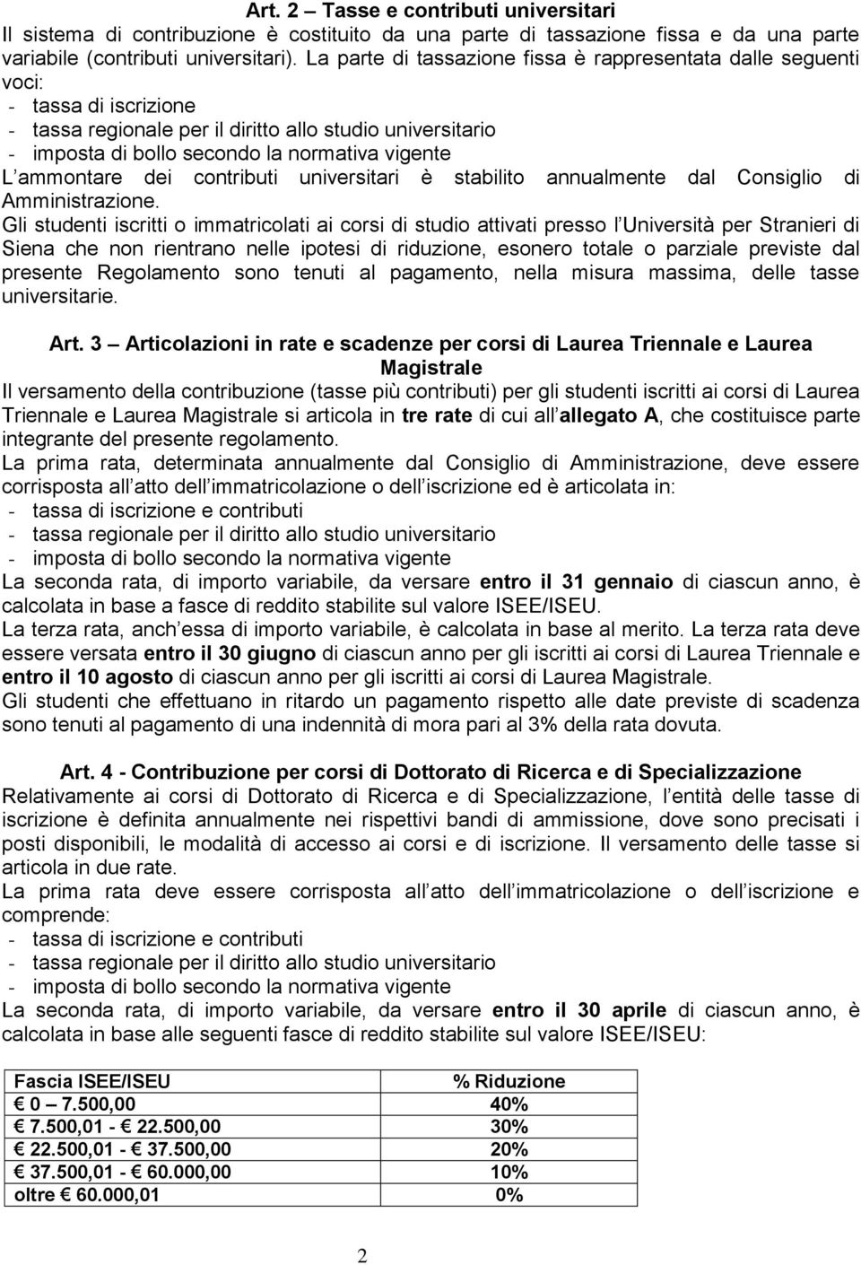 ammontare dei contributi universitari è stabilito annualmente dal Consiglio di Amministrazione.