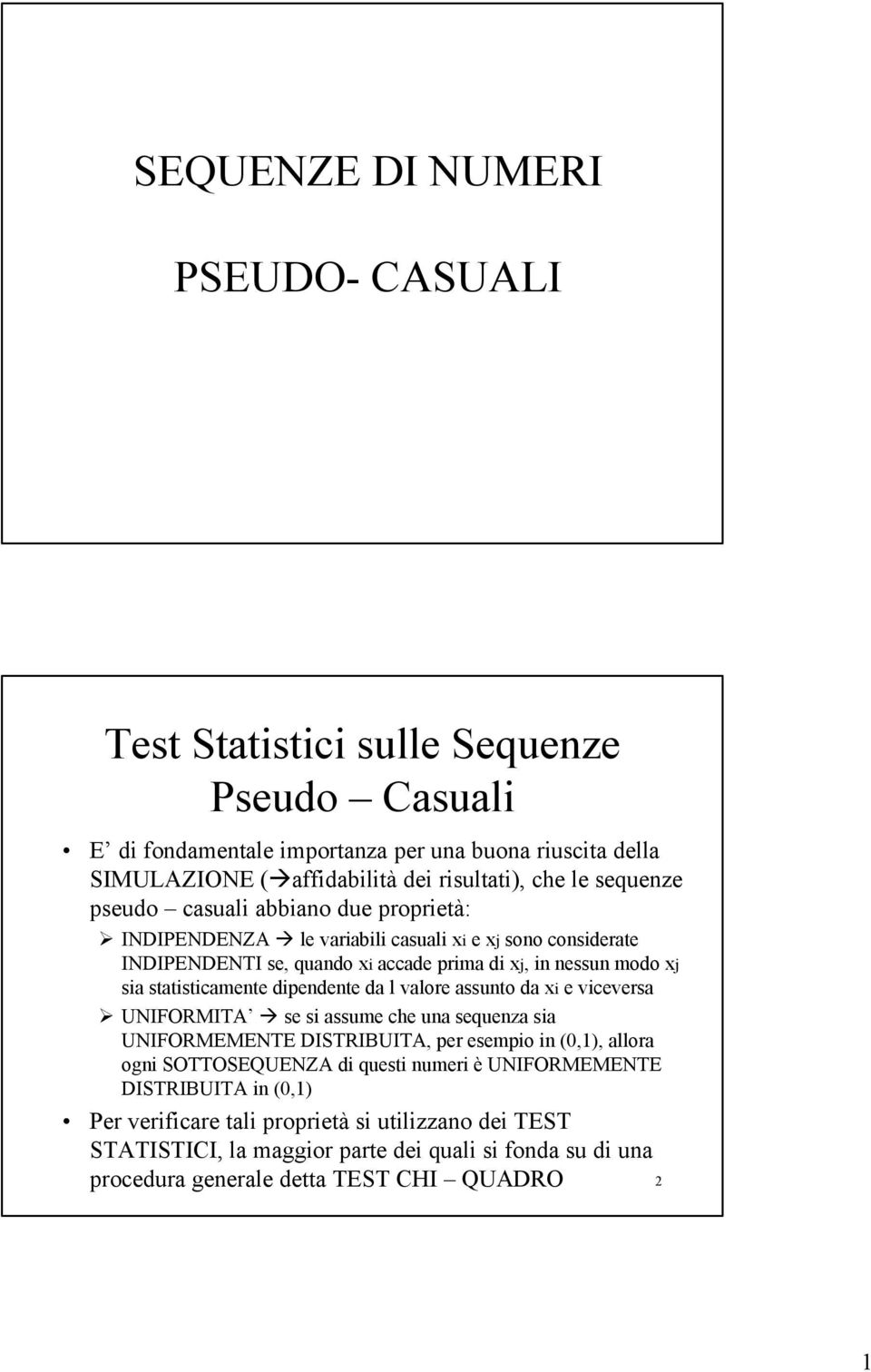 statisticamente dipendente da l valore assunto da i e viceversa UNIFORMITA se si assume che una sequenza sia UNIFORMEMENTE DISTRIBUITA, per esempio in (0,), allora ogni SOTTOSEQUENZA di