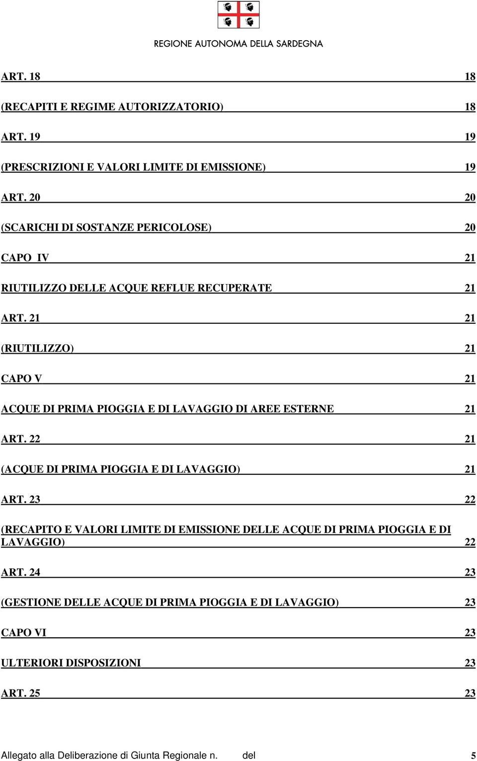 21 21 (RIUTILIZZO) 21 CAPO V 21 ACQUE DI PRIMA PIOGGIA E DI LAVAGGIO DI AREE ESTERNE 21 ART. 22 21 (ACQUE DI PRIMA PIOGGIA E DI LAVAGGIO) 21 ART.