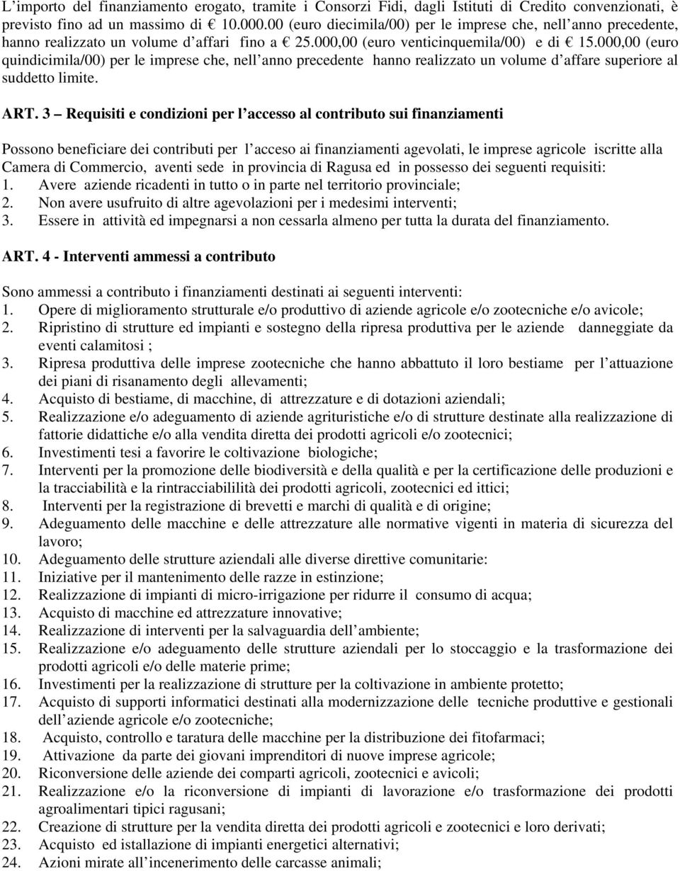 000,00 (euro quindicimila/00) per le imprese che, nell anno precedente hanno realizzato un volume d affare superiore al suddetto limite. ART.