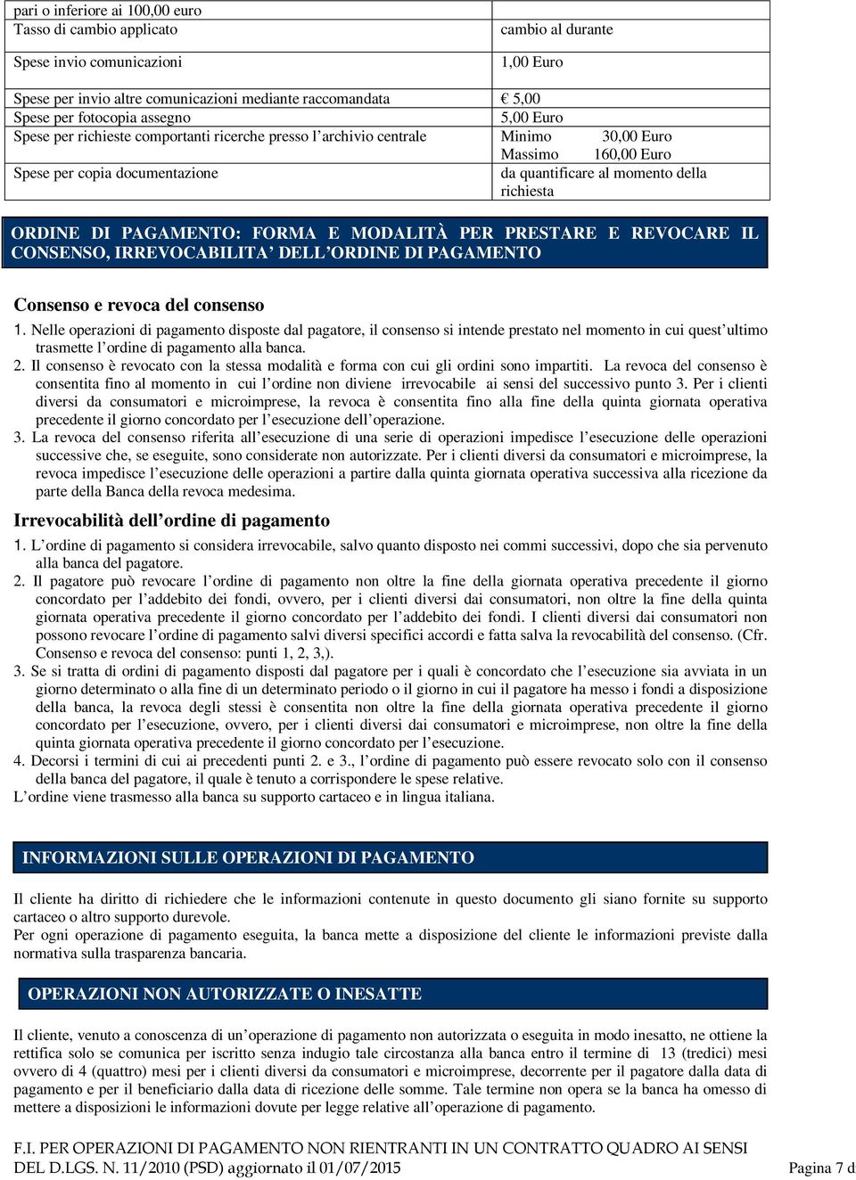 PAGAMENTO: FORMA E MODALITÀ PER PRESTARE E REVOCARE IL CONSENSO, IRREVOCABILITA DELL ORDINE DI PAGAMENTO Consenso e revoca del consenso 1.