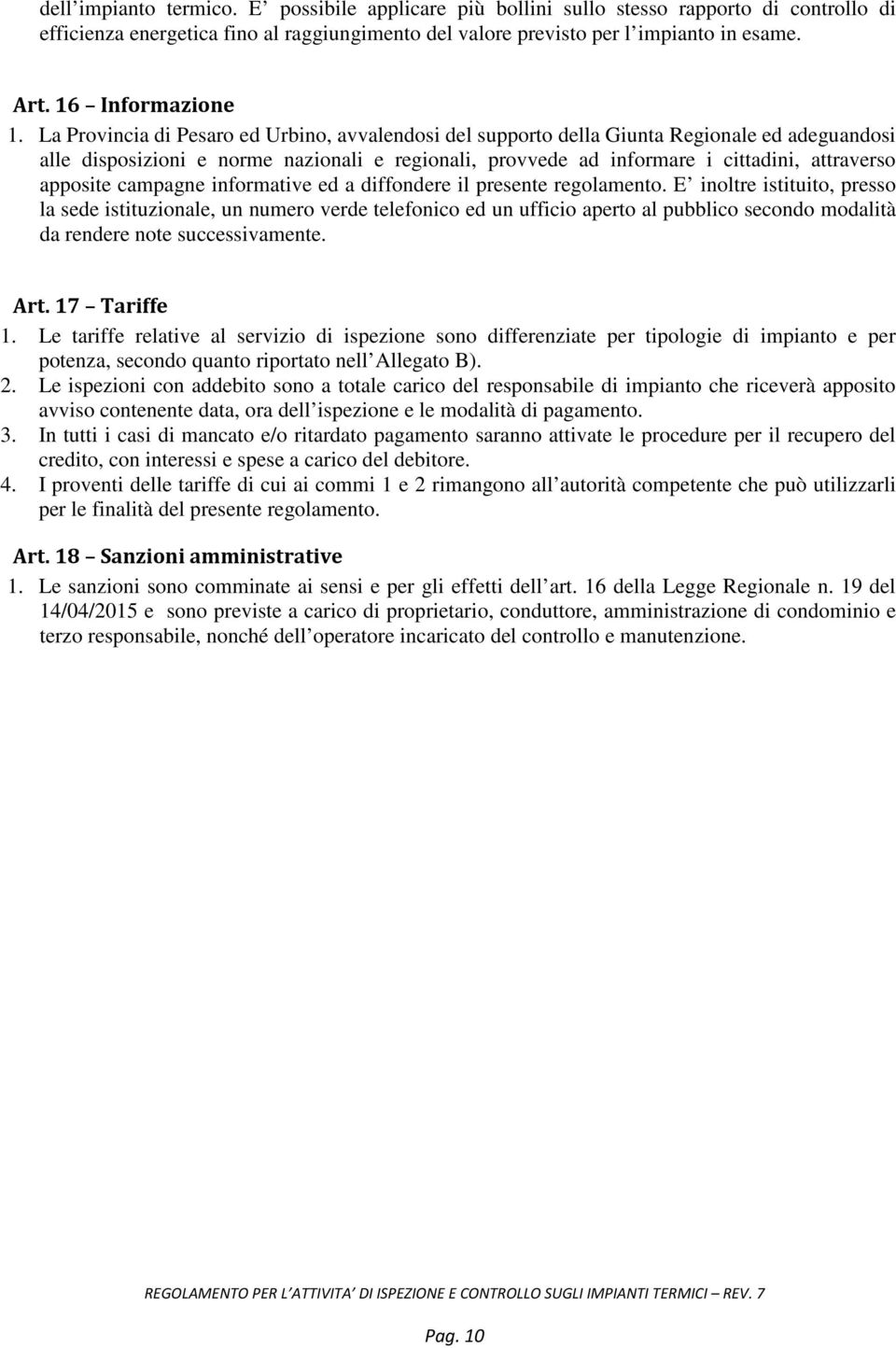 La Provincia di Pesaro ed Urbino, avvalendosi del supporto della Giunta Regionale ed adeguandosi alle disposizioni e norme nazionali e regionali, provvede ad informare i cittadini, attraverso