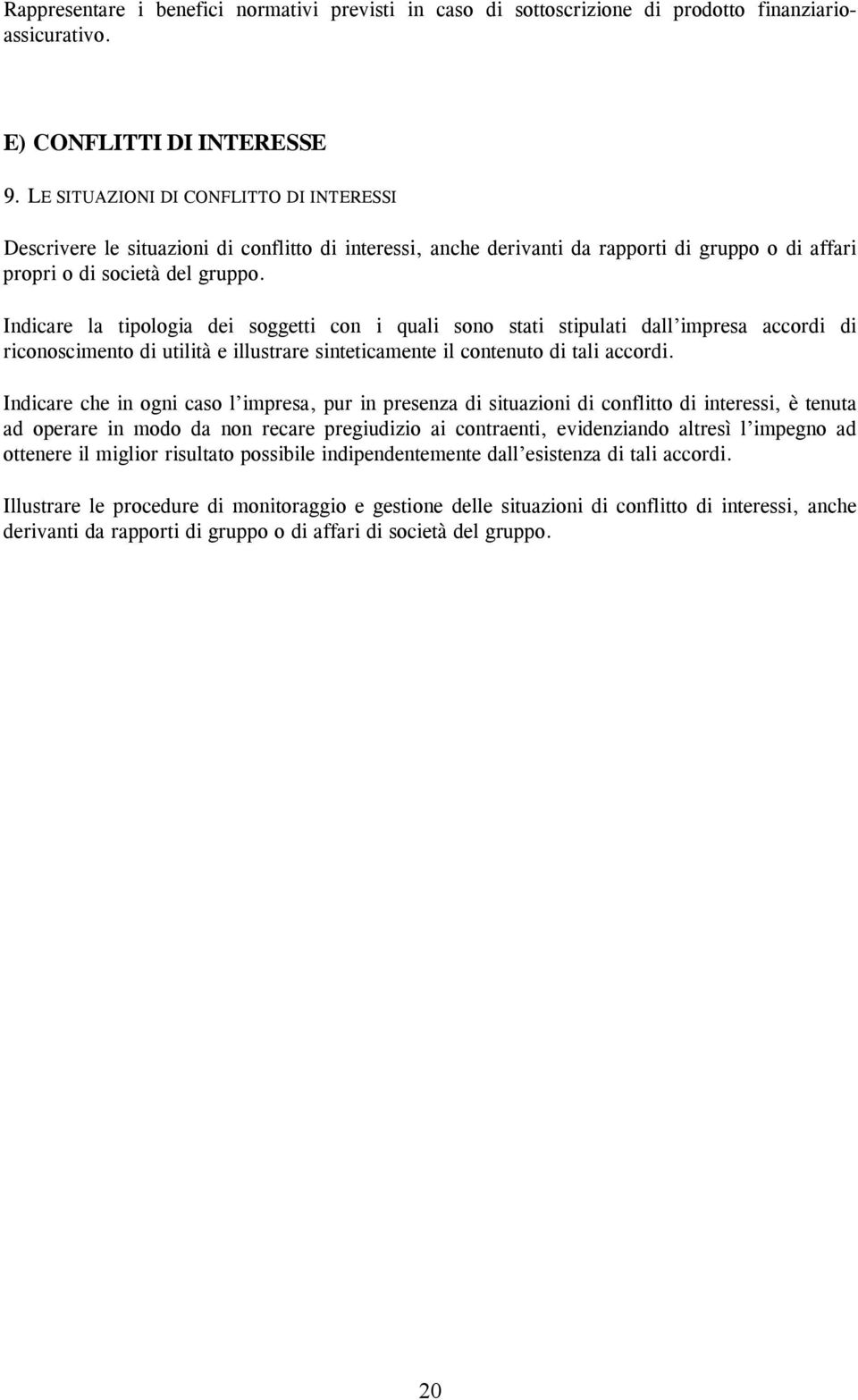 Indicare la tipologia dei soggetti con i quali sono stati stipulati dall impresa accordi di riconoscimento di utilità e illustrare sinteticamente il contenuto di tali accordi.