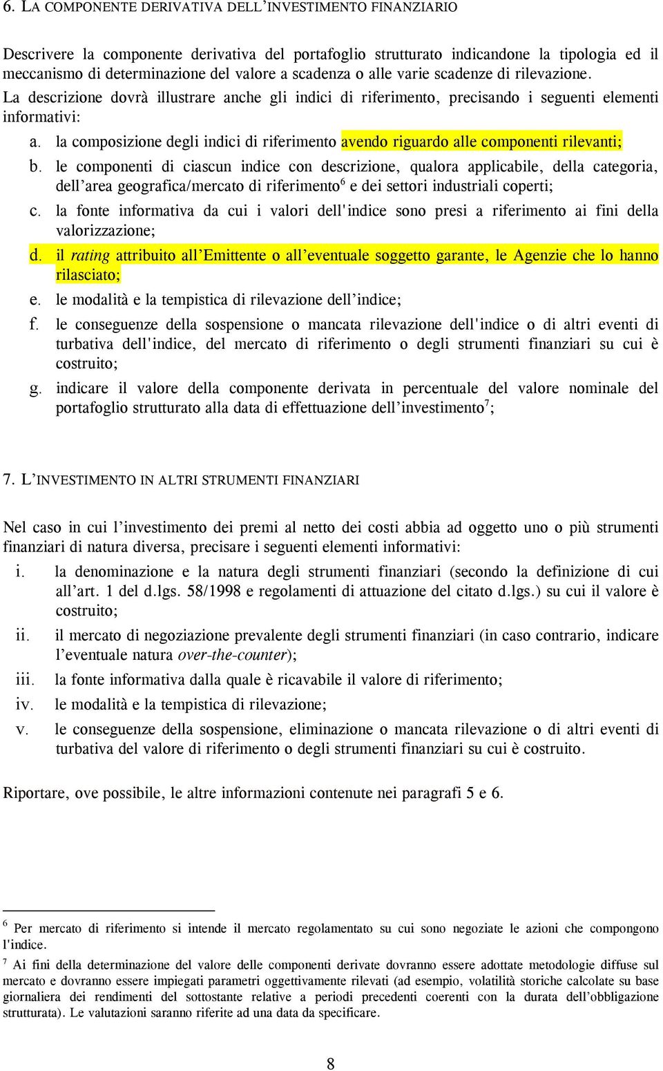 la composizione degli indici di riferimento avendo riguardo alle componenti rilevanti; b.