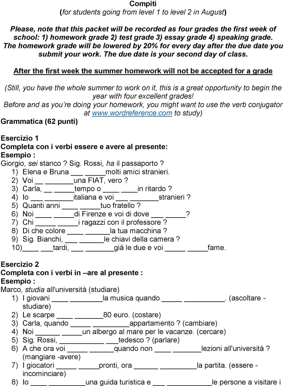 After the first week the summer homework will not be accepted for a grade (Still, you have the whole summer to work on it, this is a great opportunity to begin the year with four excellent grades!