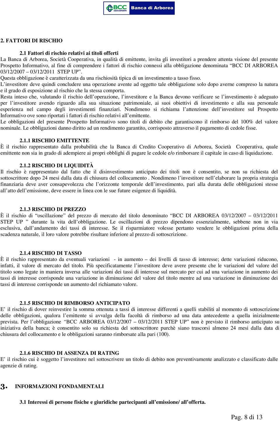 Informativo, al fine di comprendere i fattori di rischio connessi alla obbligazione denominata BCC DI ARBOREA 03/12/2007 03/12/2011 STEP UP.