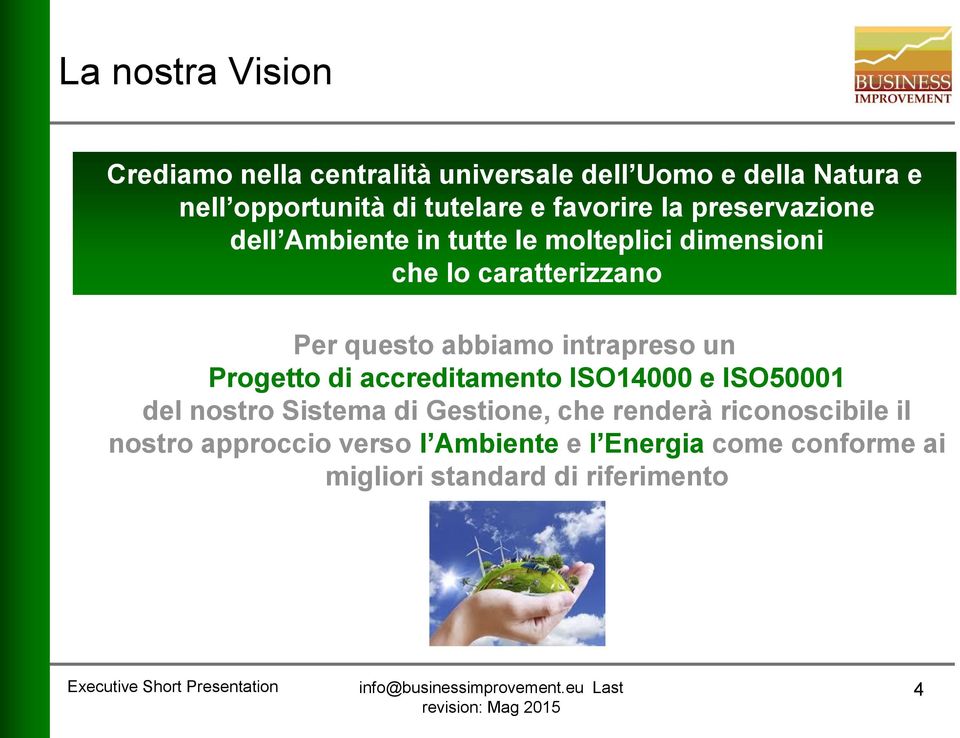 intrapreso un Progetto di accreditamento ISO14000 e ISO50001 del nostro Sistema di Gestione, che renderà