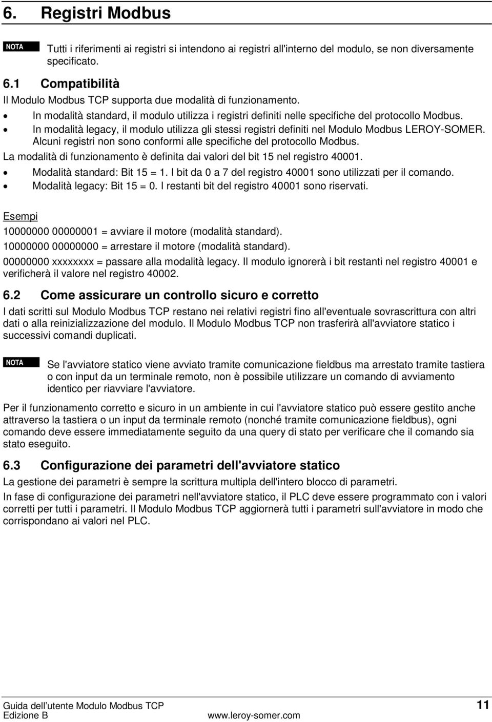 In modalità legacy, il modulo utilizza gli stessi registri definiti nel Modulo Modbus LEROY-SOMER. Alcuni registri non sono conformi alle specifiche del protocollo Modbus.