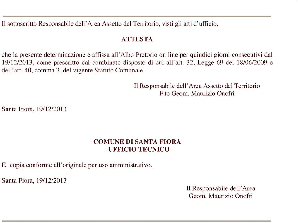 32, Legge 69 del 18/06/2009 e dell art. 40, comma 3, del vigente Statuto Comunale. Il Responsabile dell Area Assetto del Territorio F.to Geom.