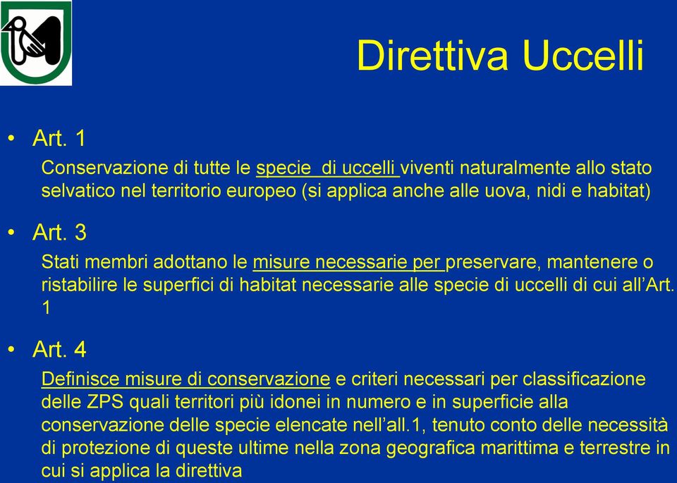 3 Stati membri adottano le misure necessarie per preservare, mantenere o ristabilire le superfici di habitat necessarie alle specie di uccelli di cui all Art. 1 Art.