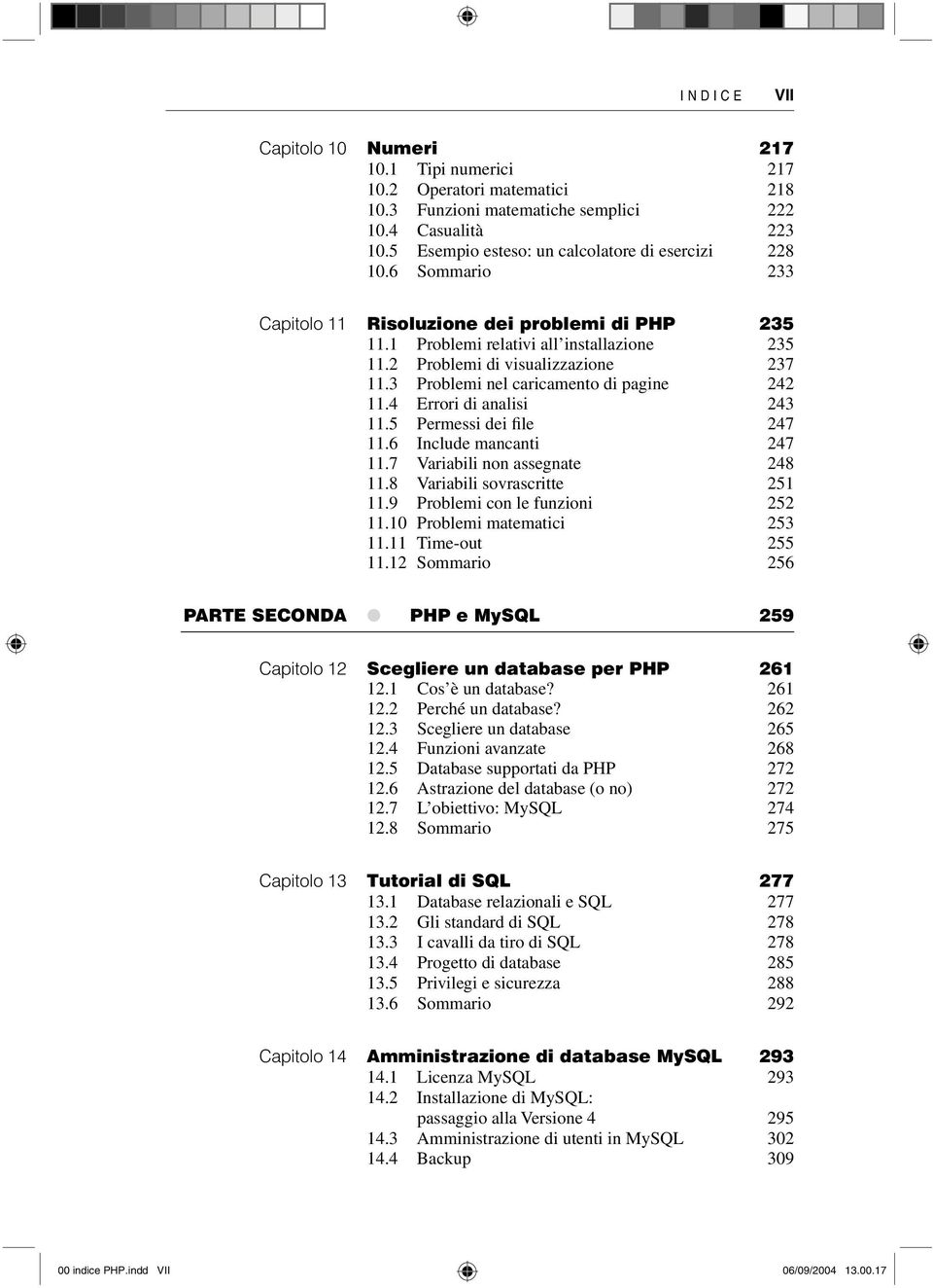 4 Errori di analisi 243 11.5 Permessi dei file 247 11.6 Include mancanti 247 11.7 Variabili non assegnate 248 11.8 Variabili sovrascritte 251 11.9 Problemi con le funzioni 252 11.