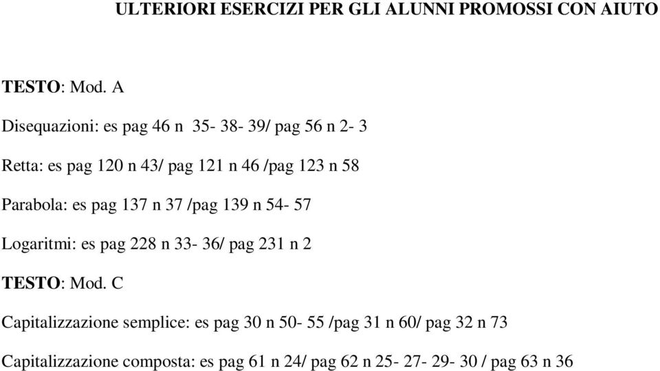 Parabola: es pag 17 n 7 /pag 19 n 5-57 Logaritmi: es pag 8 n - 6/ pag 1 n TESTO: Mod.