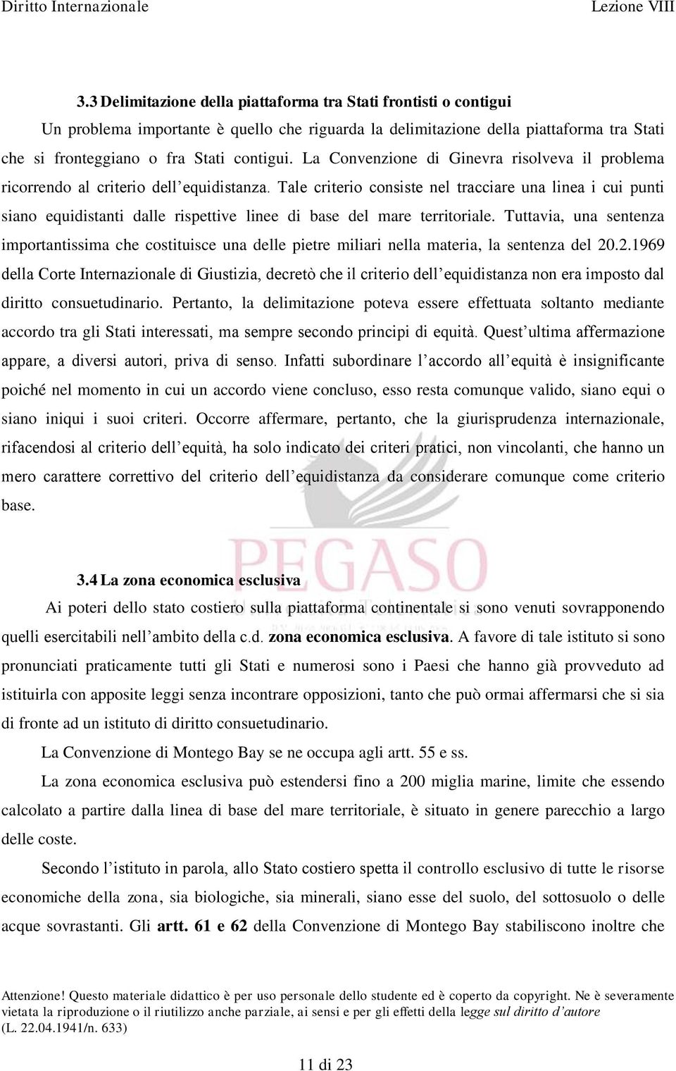 Tale criterio consiste nel tracciare una linea i cui punti siano equidistanti dalle rispettive linee di base del mare territoriale.