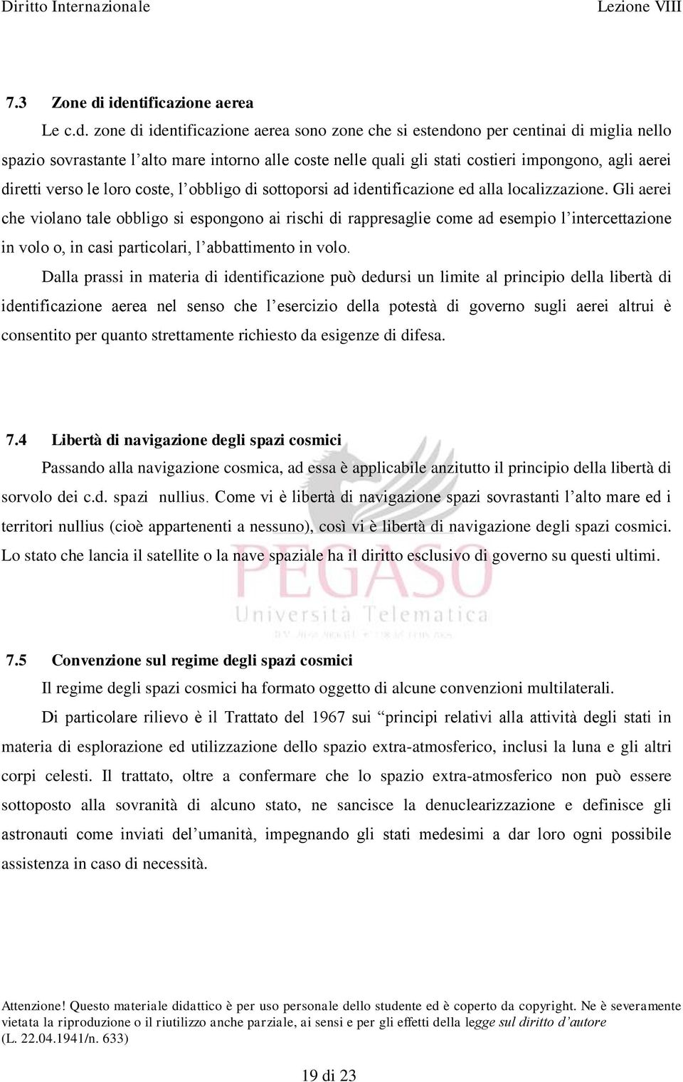 impongono, agli aerei diretti verso le loro coste, l obbligo di sottoporsi ad identificazione ed alla localizzazione.