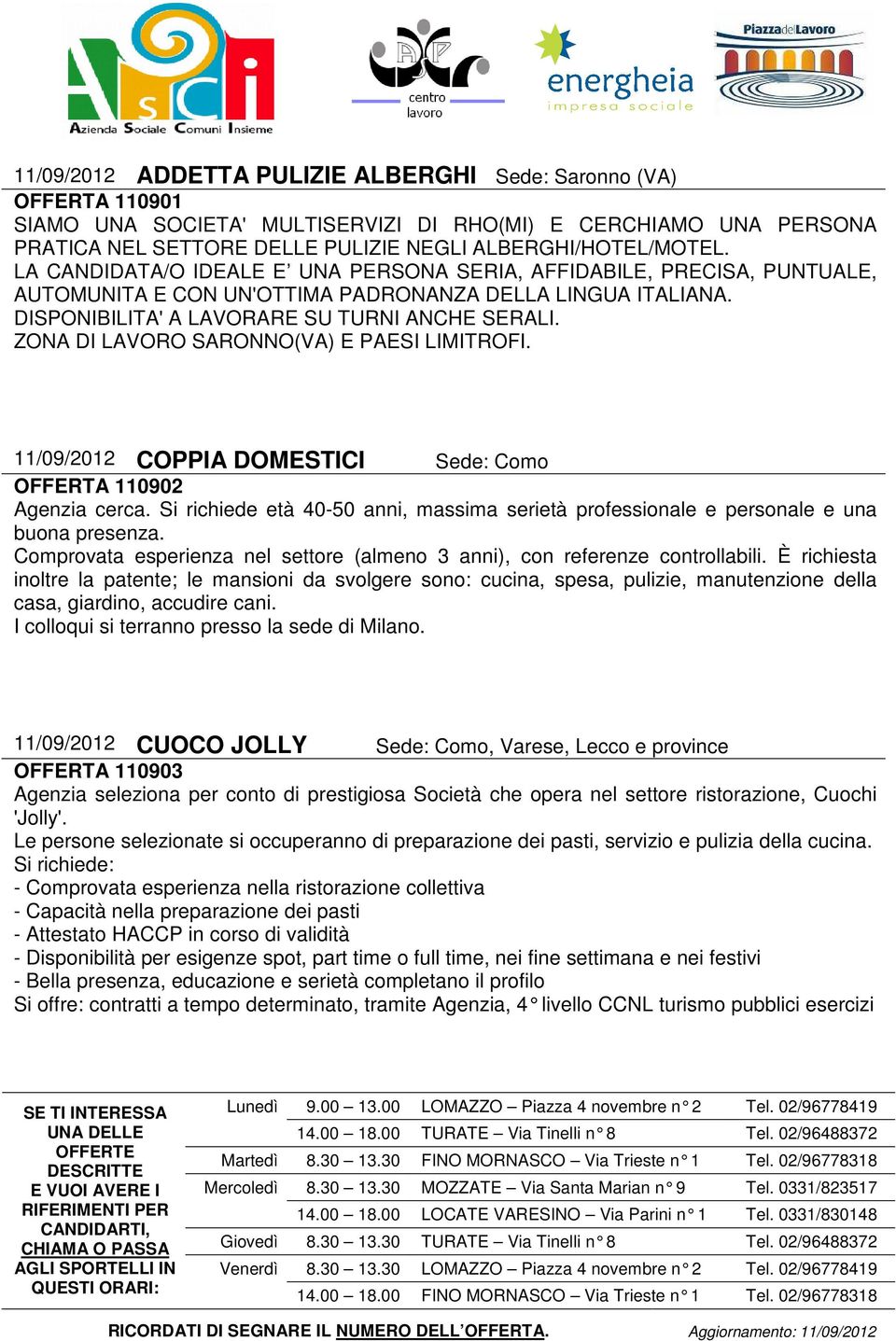 ZONA DI LAVORO SARONNO(VA) E PAESI LIMITROFI. 11/09/2012 COPPIA DOMESTICI Sede: Como OFFERTA 110902 Agenzia cerca.