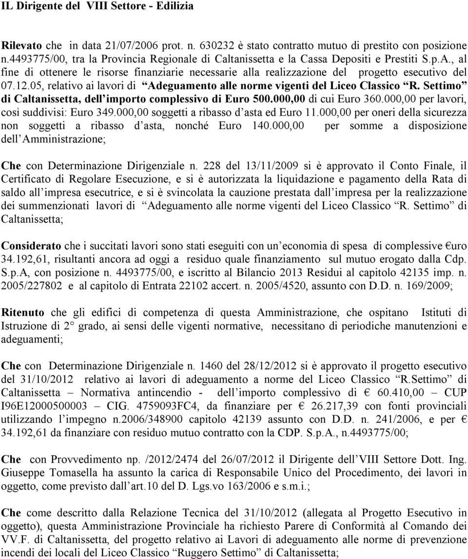 12.05, relativo ai lavori di Adeguamento alle norme vigenti del Liceo Classico R. Settimo di Caltanissetta, dell importo complessivo di Euro 500.000,00 di cui Euro 360.