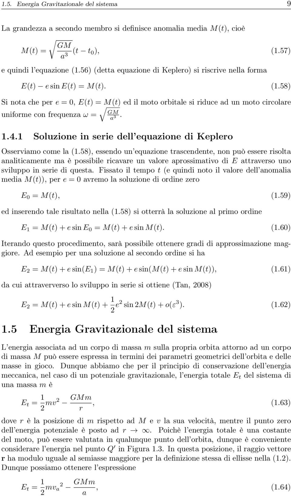 58) Si nota che per e = 0, E(t) = M(t) ed il moto orbitale si riduce ad un moto circolare GM uniforme con frequenza ω = a. 3 1.4.1 Soluzione in serie dell equazione di Keplero Osserviamo come la (1.