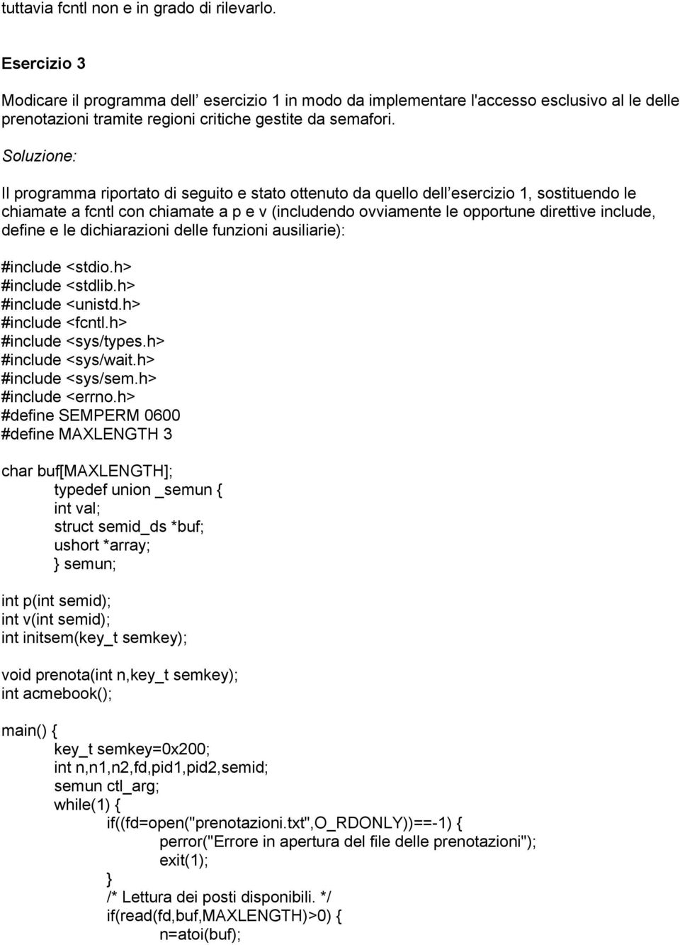 Soluzione: Il programma riportato di seguito e stato ottenuto da quello dell esercizio 1, sostituendo le chiamate a fcntl con chiamate a p e v (includendo ovviamente le opportune direttive include,