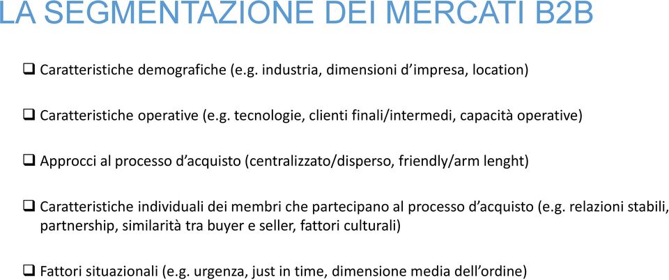 lenght) Caratteristiche individuali dei membri che partecipano al processo d acquisto (e.g. relazioni stabili, partnership, similarità tra buyer e seller, fattori culturali) Fattori situazionali (e.