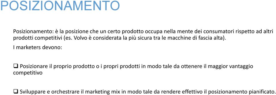 I marketers devono: Posizionare il proprio prodotto o i propri prodotti in modo tale da ottenere il maggior