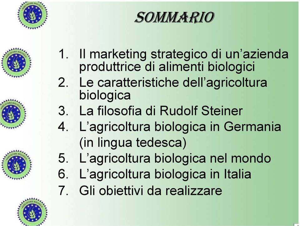 Le caratteristiche dell agricoltura biologica 3. La filosofia di Rudolf Steiner 4.