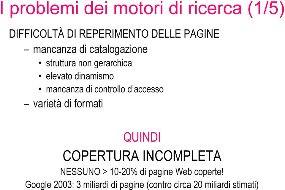 controllo d accesso varietà di formati QUINDI COPERTURA INCOMPLETA NESSUNO > 10 20%