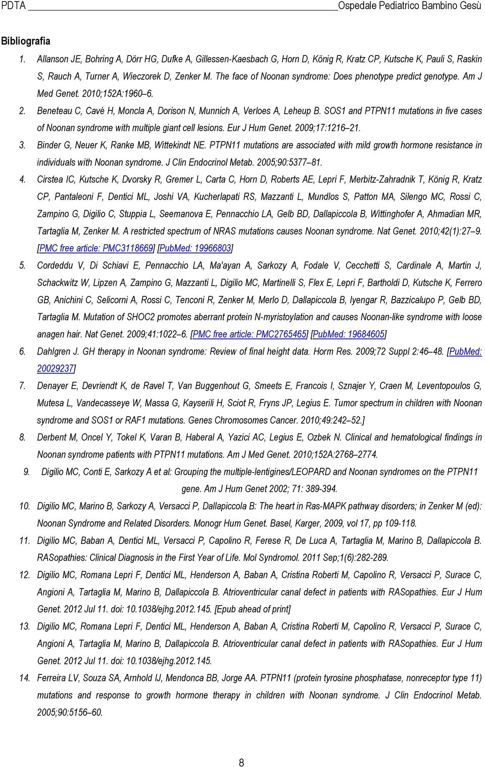 SOS1 and PTPN11 mutations in five cases of Noonan syndrome with multiple giant cell lesions. Eur J Hum Genet. 2009;17:1216 21. 3. Binder G, Neuer K, Ranke MB, Wittekindt NE.