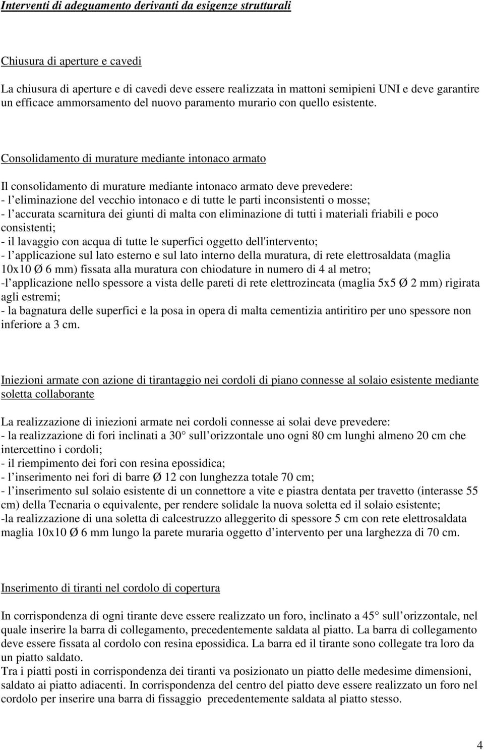 Cnslidament di murature mediante intnac armat Il cnslidament di murature mediante intnac armat deve prevedere: - l eliminazine del vecchi intnac e di tutte le parti incnsistenti msse; - l accurata