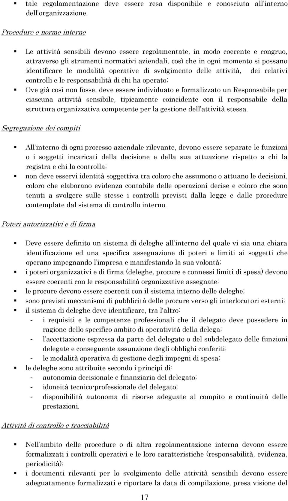 le modalità operative di svolgimento delle attività, dei relativi controlli e le responsabilità di chi ha operato; Ove già così non fosse, deve essere individuato e formalizzato un Responsabile per