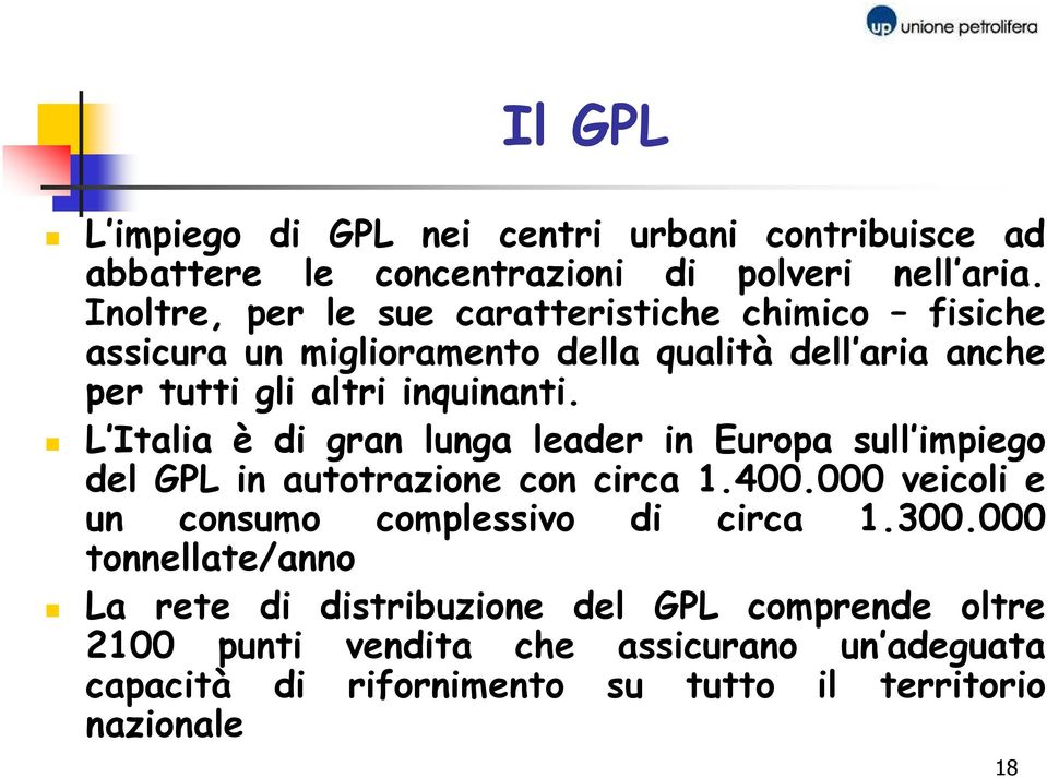 L Italia è di gran lunga leader in Europa sull impiego del GPL in autotrazione con circa 1.400.000 veicoli e un consumo complessivo di circa 1.