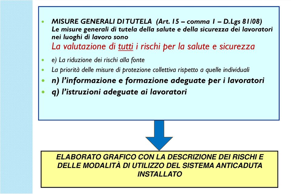 tutti i rischi per la salute e sicurezza e) La riduzione dei rischi alla fonte La priorità delle misure di protezione collettiva