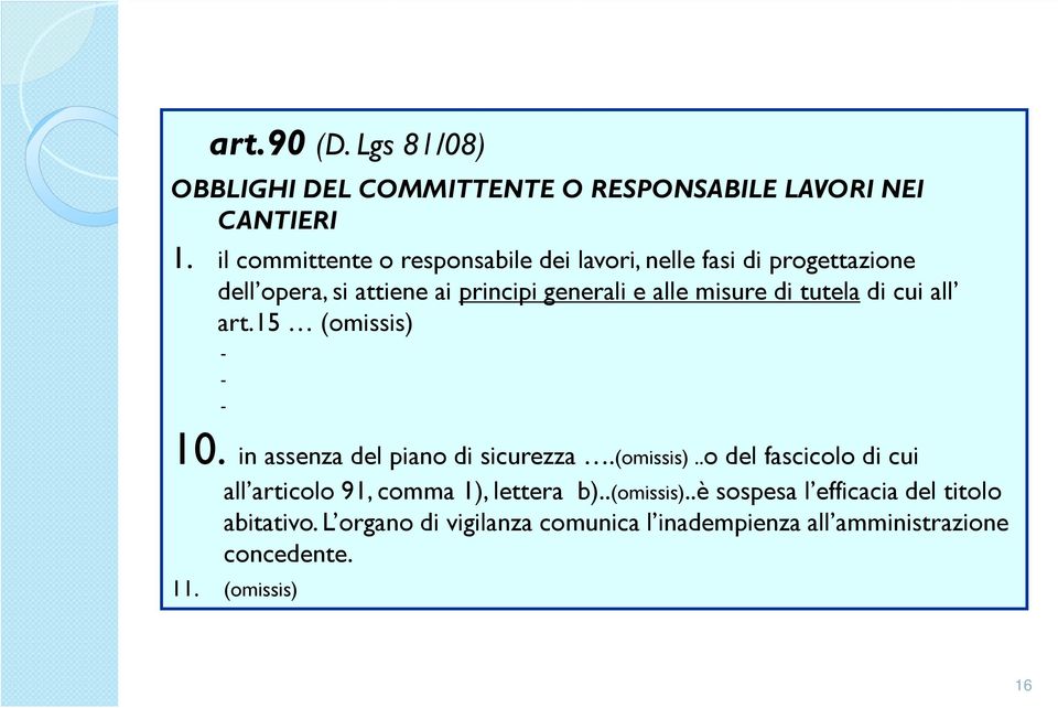 di tutela di cui all art.15 (omissis) - - - 10. in assenza del piano di sicurezza.(omissis)..o del fascicolo di cui all articolo 91, comma 1), lettera b).