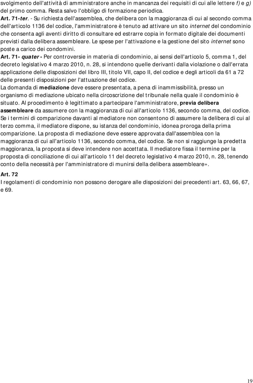 consenta agli aventi diritto di consultare ed estrarre copia in formato digitale dei documenti previsti dalla delibera assembleare.