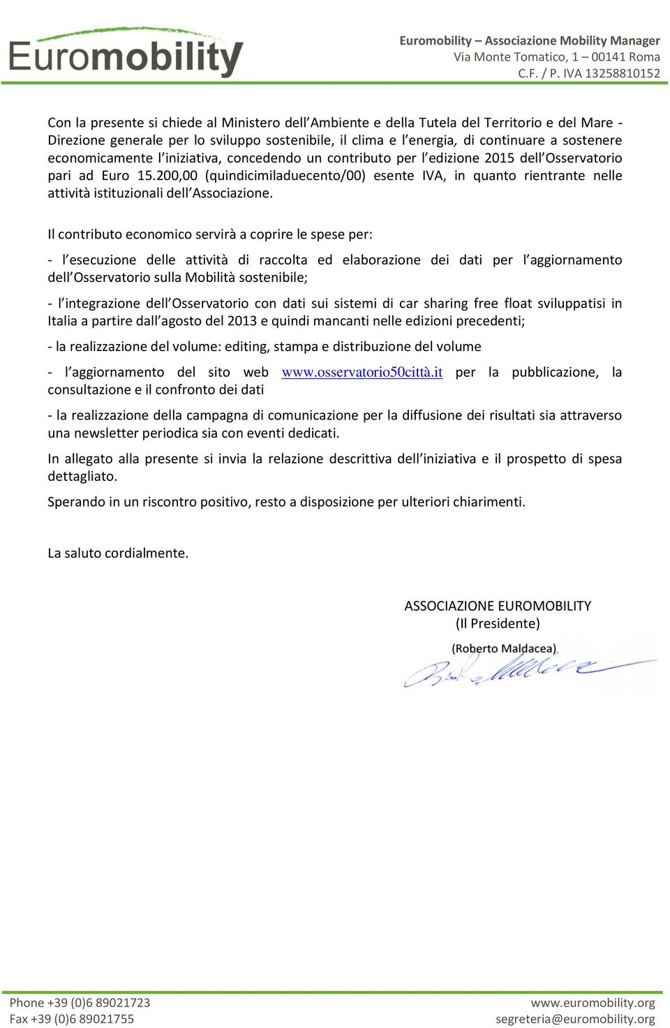 200,00 (quindicimiladuecento/00) esente IVA, in quanto rientrante nelle attività istituzionali dell Associazione.