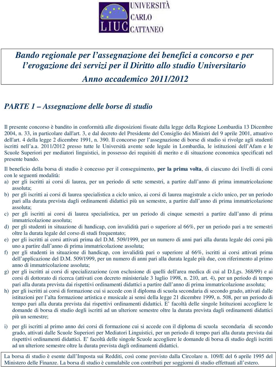 3, e dal decreto del Presidente del Consiglio dei Ministri del 9 aprile 2001, attuativo dell'art. 4 della legge 2 dicembre 1991, n. 390.