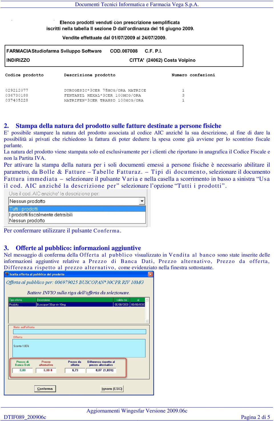 La natura del prodotto viene stampata solo ed esclusivamente per i clienti che riportano in anagrafica il Codice Fiscale e non la Partita IVA.