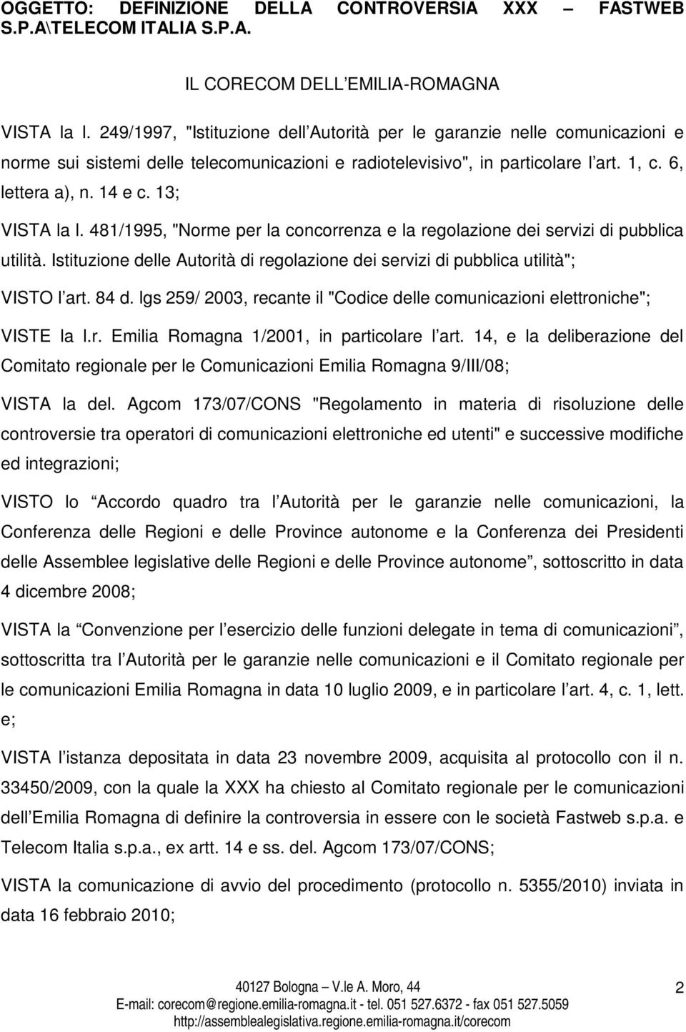 13; VISTA la l. 481/1995, "Norme per la concorrenza e la regolazione dei servizi di pubblica utilità. Istituzione delle Autorità di regolazione dei servizi di pubblica utilità"; VISTO l art. 84 d.