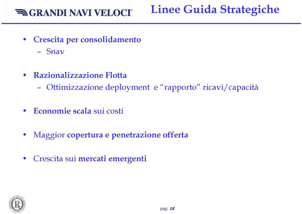 rapporto ricavi/capacità Economie scala sui costi Maggior