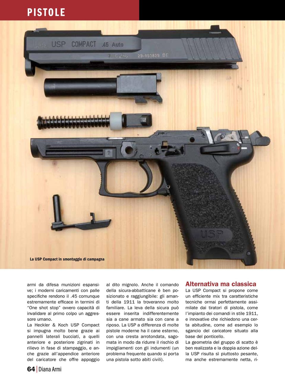 La Heckler & Koch USP Compact si impugna molto bene grazie ai pannelli laterali bucciati, a quelli anteriore e posteriore zigrinati in rilievo in fase di stampaggio, e anche grazie all appendice