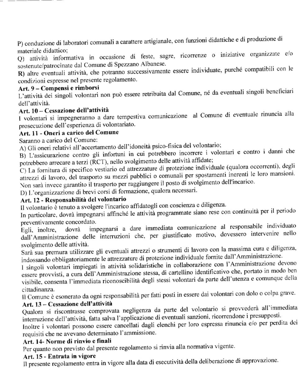 R) altre eventuali attività, che potranno successivamente essere individuate, purché compatibili con le condizioni espresse nel presente regolamento.