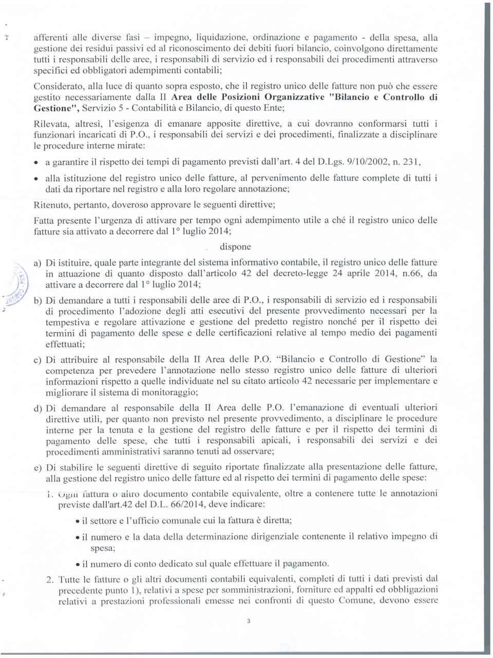 esposto, che il registro unico delle fatture non può che essere gestito necessariamente dalla II Area delle Posizioni Organizzative "Bilancio e Controllo di Gestione", Servizio 5 - Contabilità e