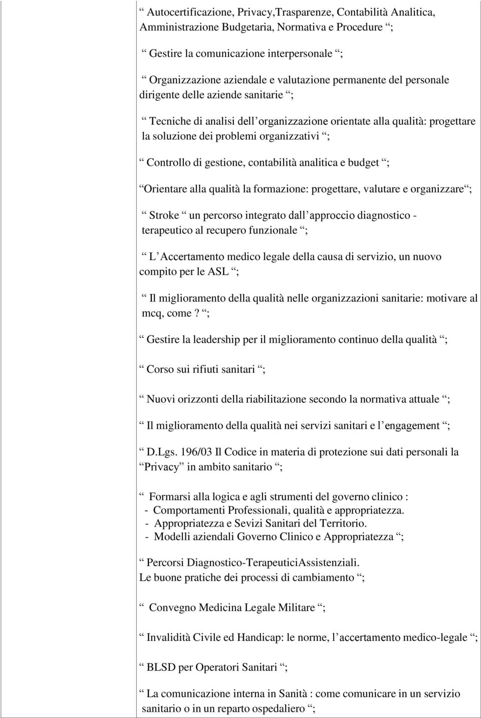 gestione, contabilità analitica e budget ; Orientare alla qualità la formazione: progettare, valutare e organizzare ; Stroke un percorso integrato dall approccio diagnostico - terapeutico al recupero