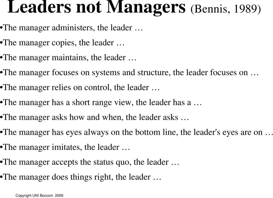 short range view, the leader has a The manager asks how and when, the leader asks The manager has eyes always on the bottom line, the